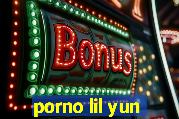 porno lil yun